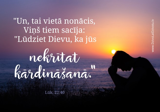 Bībele, Bībeles panti, kārdinājumi, spēks pret kārdinājumiem, lūdziet Dievu, ka jūs nekrītat kārdināšanā